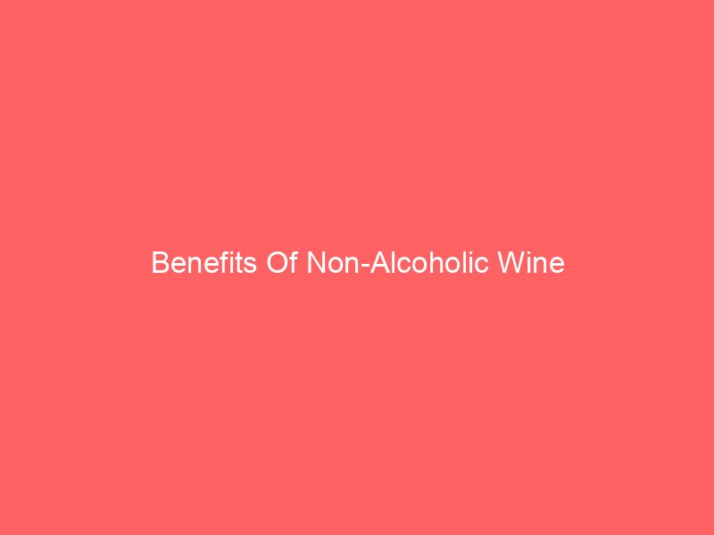 Benefits Of Non-Alcoholic Wine