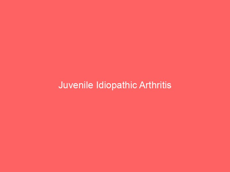 Juvenile Idiopathic Arthritis